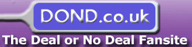 Deal or No Deal Fansite and Forum: Welcome to DOND, the home of Deal or No Deal fans.